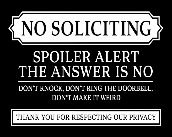 a sign that says "NO SOLICITING" and "SPOILER ALERT THE ANSWER IS NO". The sign also includes a message that says "DON'T KNOCK, DON'T RING THE DOORBELL, DON'T MAKE IT WEIRD", and "THANK YOU FOR RESPECTING OUR PRIVACY".