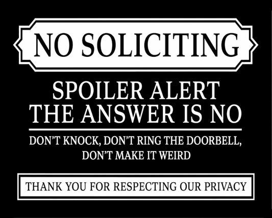 a sign that says "NO SOLICITING" and "SPOILER ALERT THE ANSWER IS NO". The sign also includes a message that says "DON'T KNOCK, DON'T RING THE DOORBELL, DON'T MAKE IT WEIRD", and "THANK YOU FOR RESPECTING OUR PRIVACY".