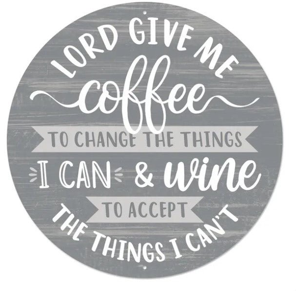 Lord give me coffee to change the things I can & wine to accept the things I can't