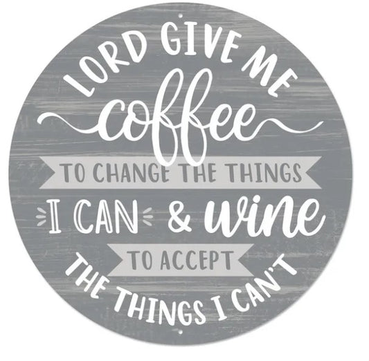 Lord give me coffee to change the things I can & wine to accept the things I can't