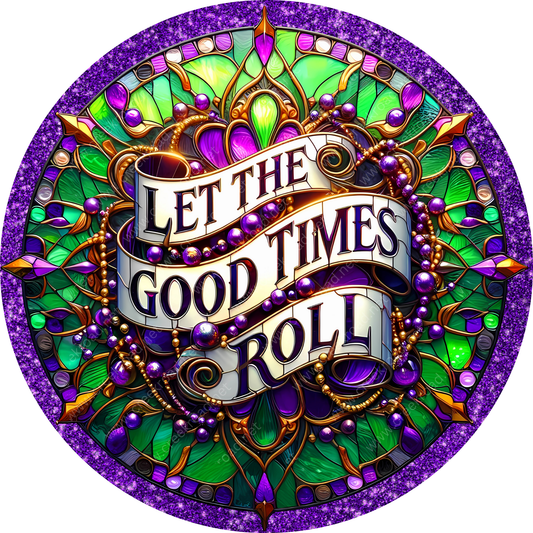 a colorful stained glass design with a decorative border and a central text banner that reads "Let the good times roll".