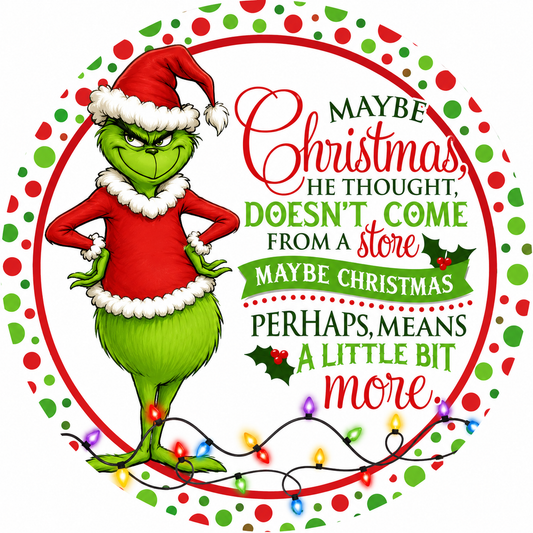 Maybe Christmas He Thought Doesn't Come From A Store Green Monster Wreath Sign-Sublimation-Round