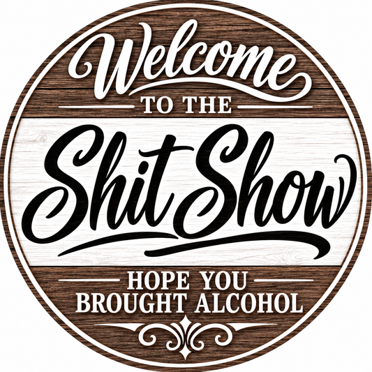 Welcome To The Shit Show Hope You Brought Alcohol Brown Shiplap