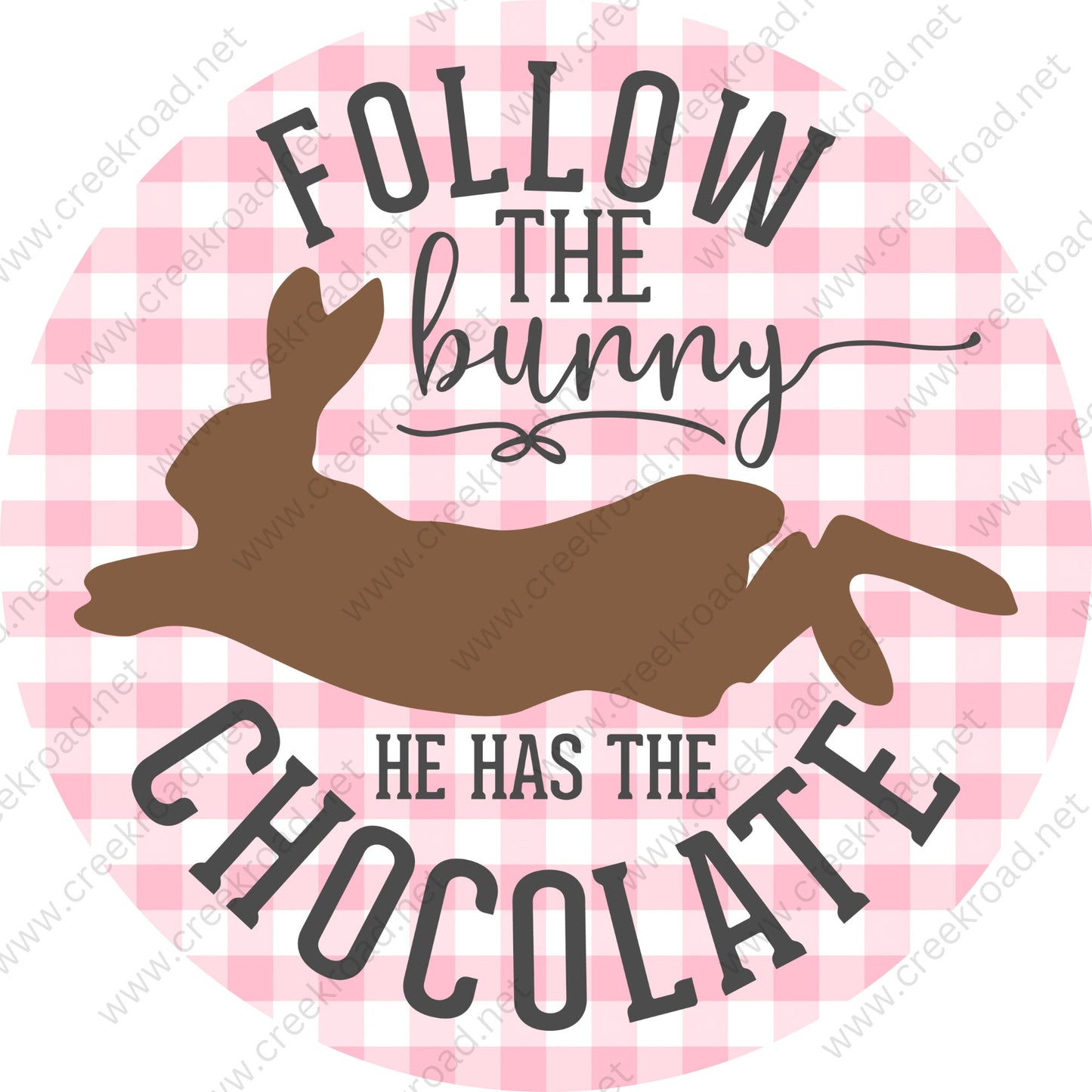 Follow The Bunny He Has The Chocolate-CHOOSE YOUR COLOR-on Checkered Background-Easter-Sublimation-Wreath Sign-Attachment-Decor