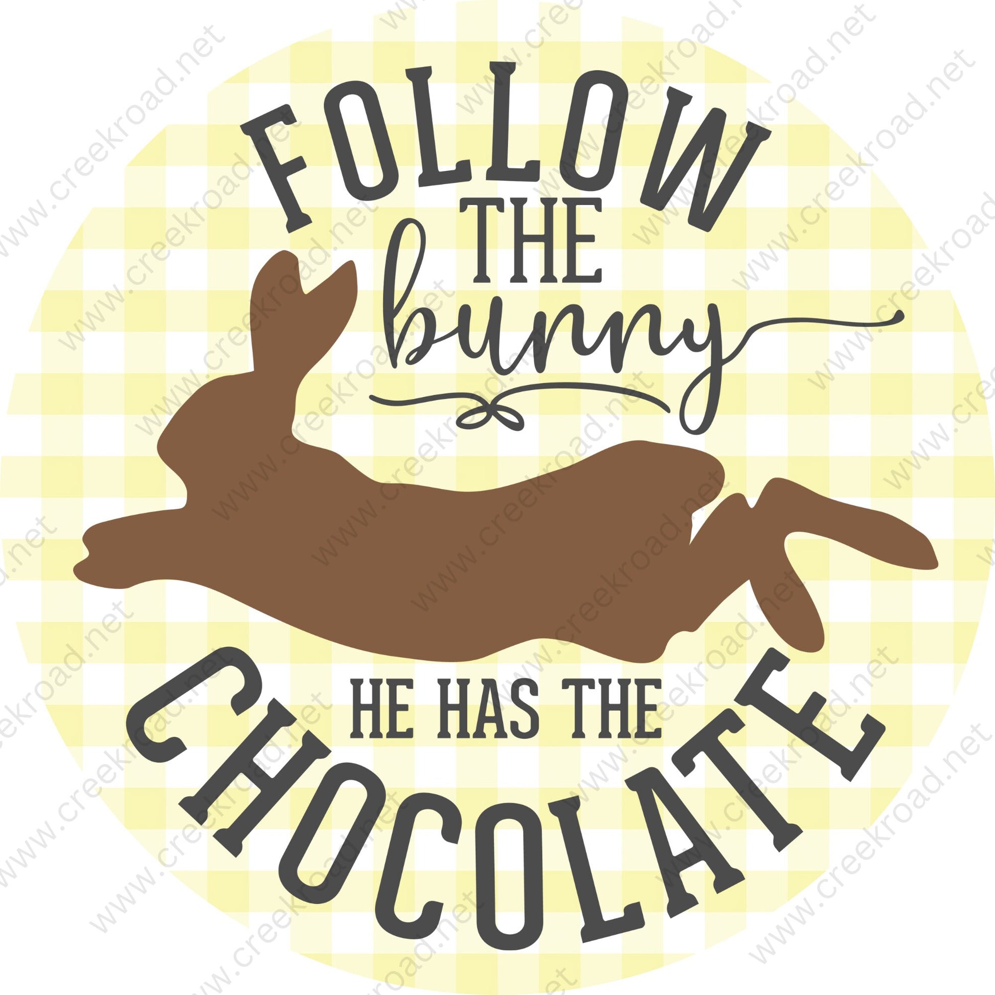 Follow The Bunny He Has The Chocolate-CHOOSE YOUR COLOR-on Checkered Background-Easter-Sublimation-Wreath Sign-Attachment-Decor