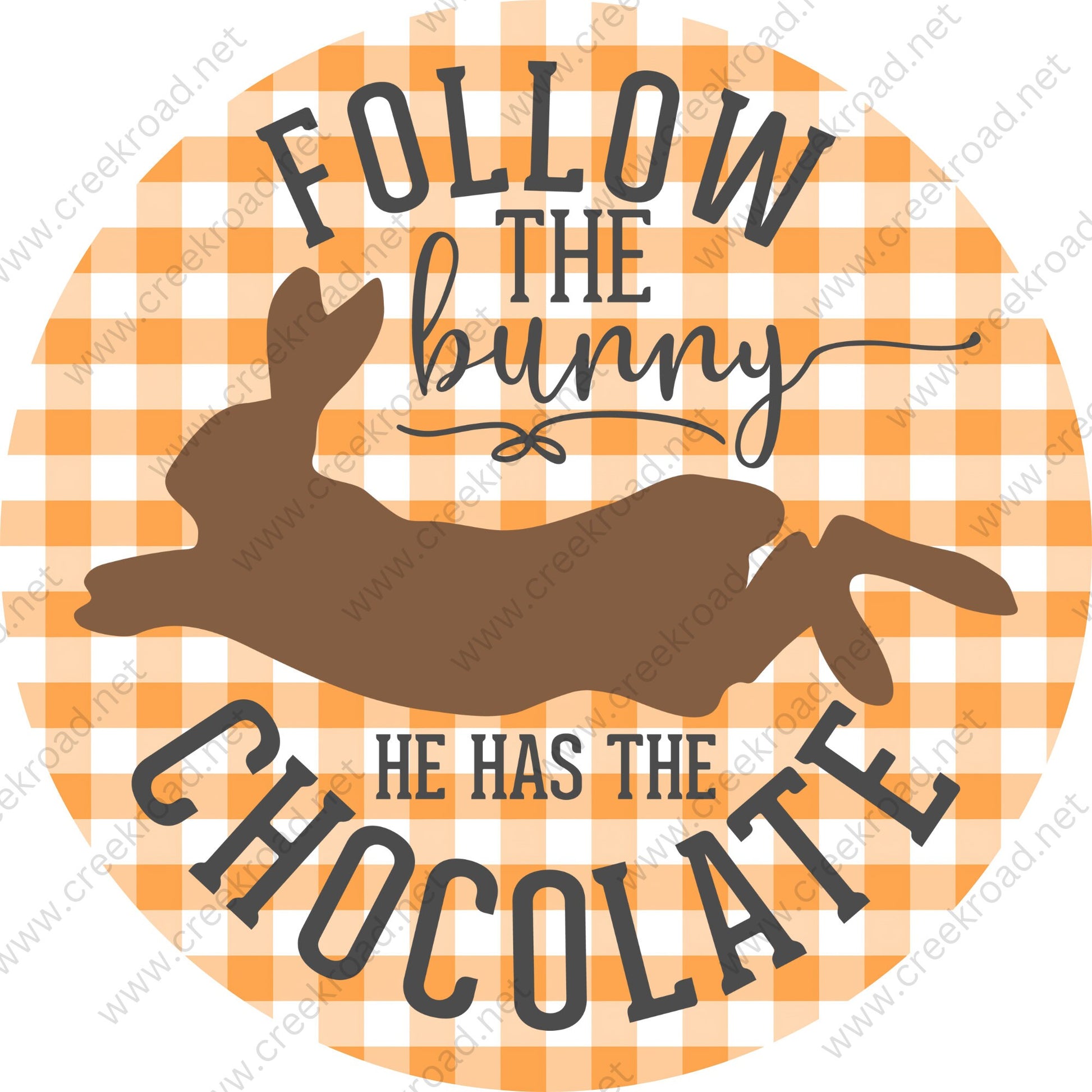 Follow The Bunny He Has The Chocolate-CHOOSE YOUR COLOR-on Checkered Background-Easter-Sublimation-Wreath Sign-Attachment-Decor