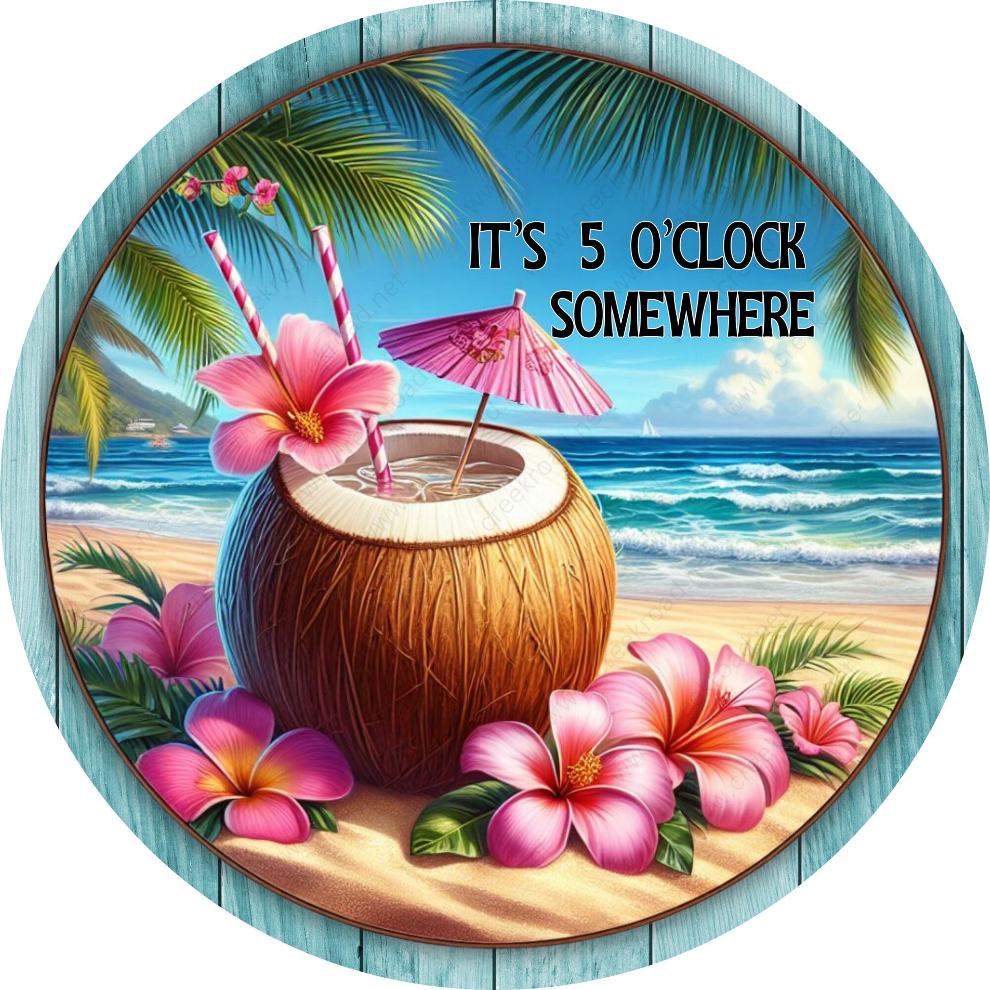 It's 5 O'clock Somewhere Coconut Drink Wreath Sign-Sublimation-Round-Coastal-Not Real Wood-Aluminum Sign