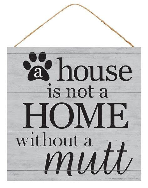10" House Is Not A Home Without A Mutt Sign-MDF-AP8443