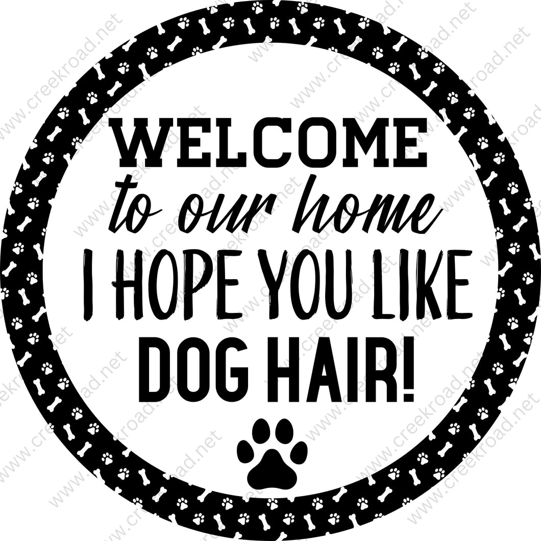 Welcome to our Home I Hope You Like Dog Hair with Paw Print Dog Bone Border-Black White-Wreath Sign-Pet-Everyday-Decor-Sublimation-Attach