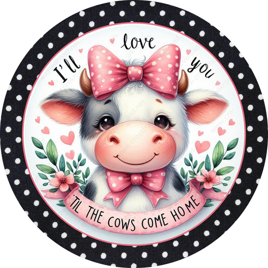 I'll Love You Til The Cows Come Home Polka Dot Wreath Sign-Aluminum-Valentines-Decor